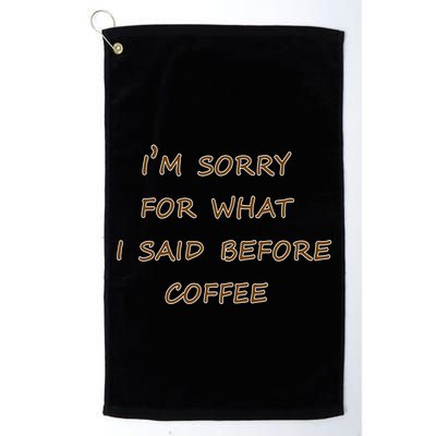 I'm Sorry For What I Said Before Coffee Golf Towel