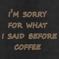 I'm Sorry For What I Said Before Coffee Golf Towel