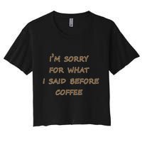 I'm Sorry For What I Said Before Coffee Women's Crop Top Tee