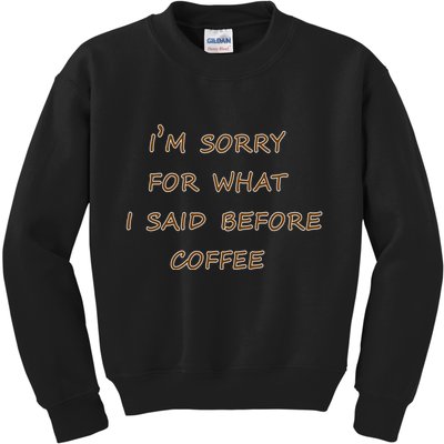 I'm Sorry For What I Said Before Coffee Kids Sweatshirt