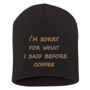 I'm Sorry For What I Said Before Coffee Short Acrylic Beanie