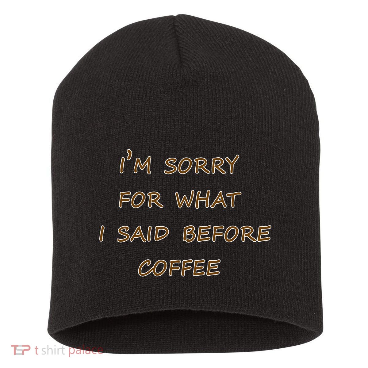 I'm Sorry For What I Said Before Coffee Short Acrylic Beanie