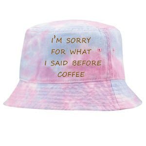 I'm Sorry For What I Said Before Coffee Tie-Dyed Bucket Hat