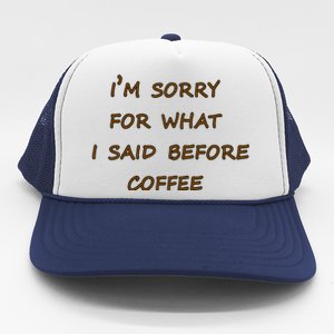 I'm Sorry For What I Said Before Coffee Trucker Hat