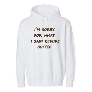 I'm Sorry For What I Said Before Coffee Garment-Dyed Fleece Hoodie