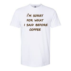 I'm Sorry For What I Said Before Coffee Softstyle CVC T-Shirt