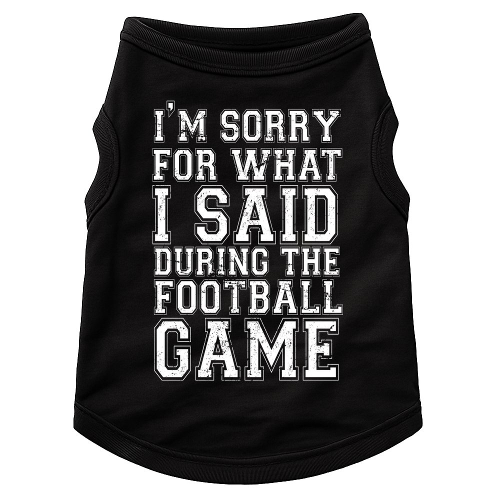 I'm Sorry For What I Said During The Football Game Doggie Tank