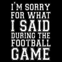 I'm Sorry For What I Said During The Football Game Flexfit Unipanel Trucker Cap