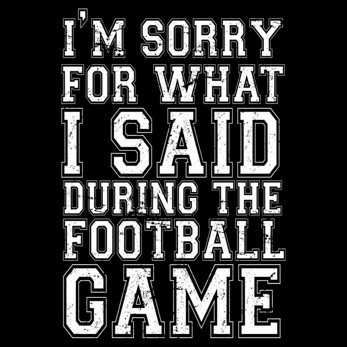 I'm Sorry For What I Said During The Football Game Flexfit Unipanel Trucker Cap