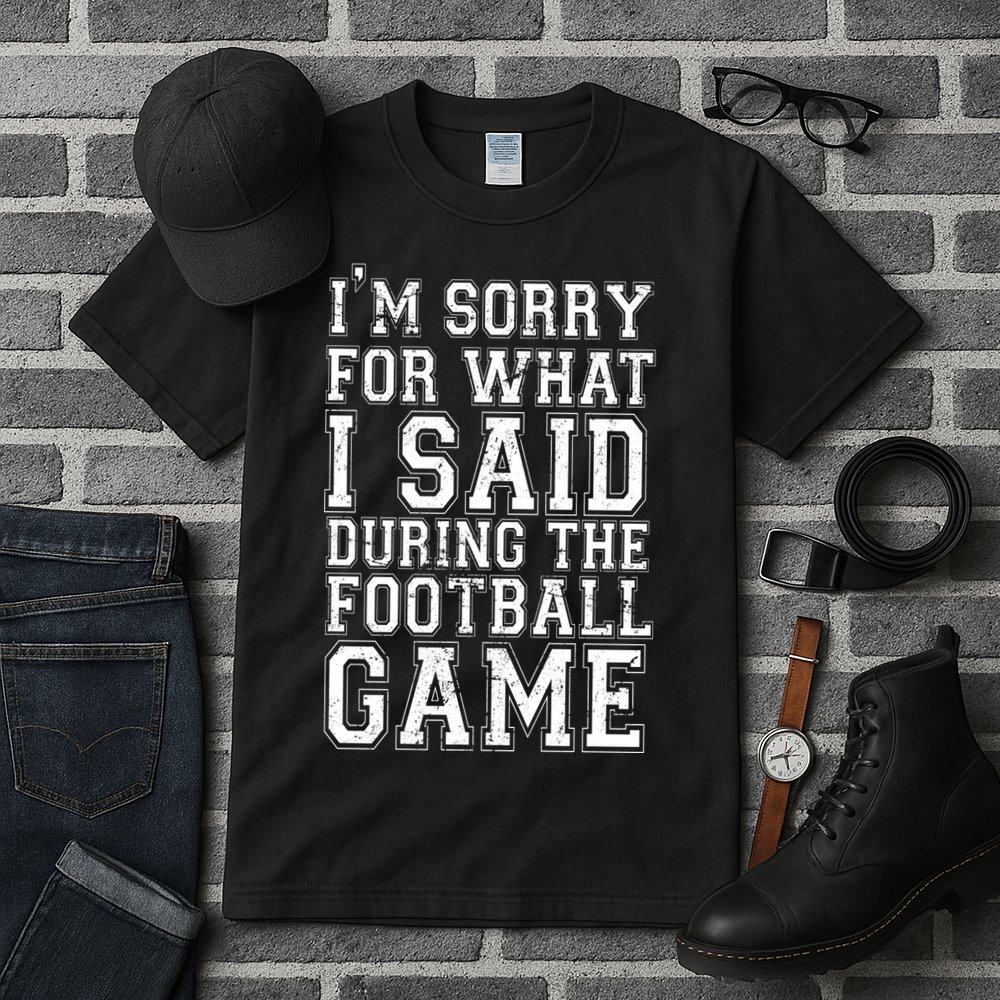 I'm Sorry For What I Said During The Football Game Tall T-Shirt
