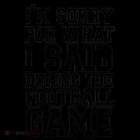 I'm Sorry For What I Said During The Football Game Mug