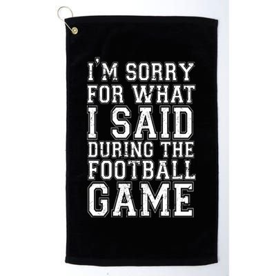 I'm Sorry For What I Said During The Football Game Golf Towel