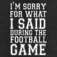 I'm Sorry For What I Said During The Football Game Golf Towel