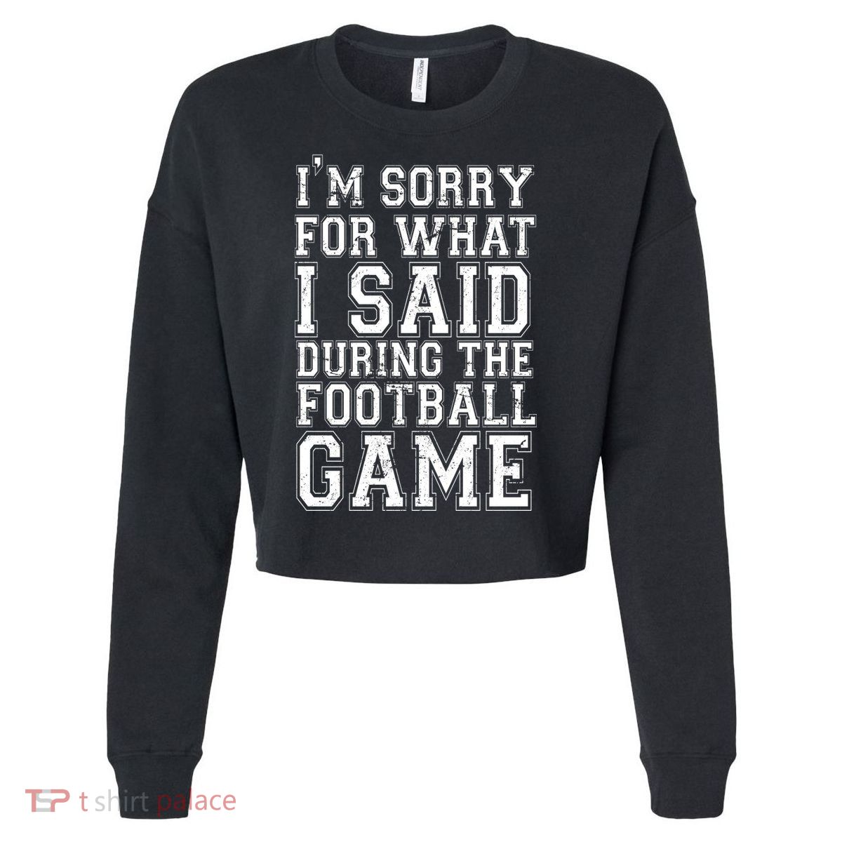 I'm Sorry For What I Said During The Football Game Cropped Pullover Crew
