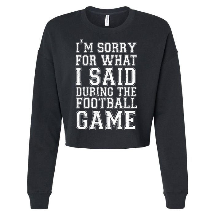 I'm Sorry For What I Said During The Football Game Cropped Pullover Crew