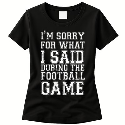 I'm Sorry For What I Said During The Football Game Womens T-Shirt