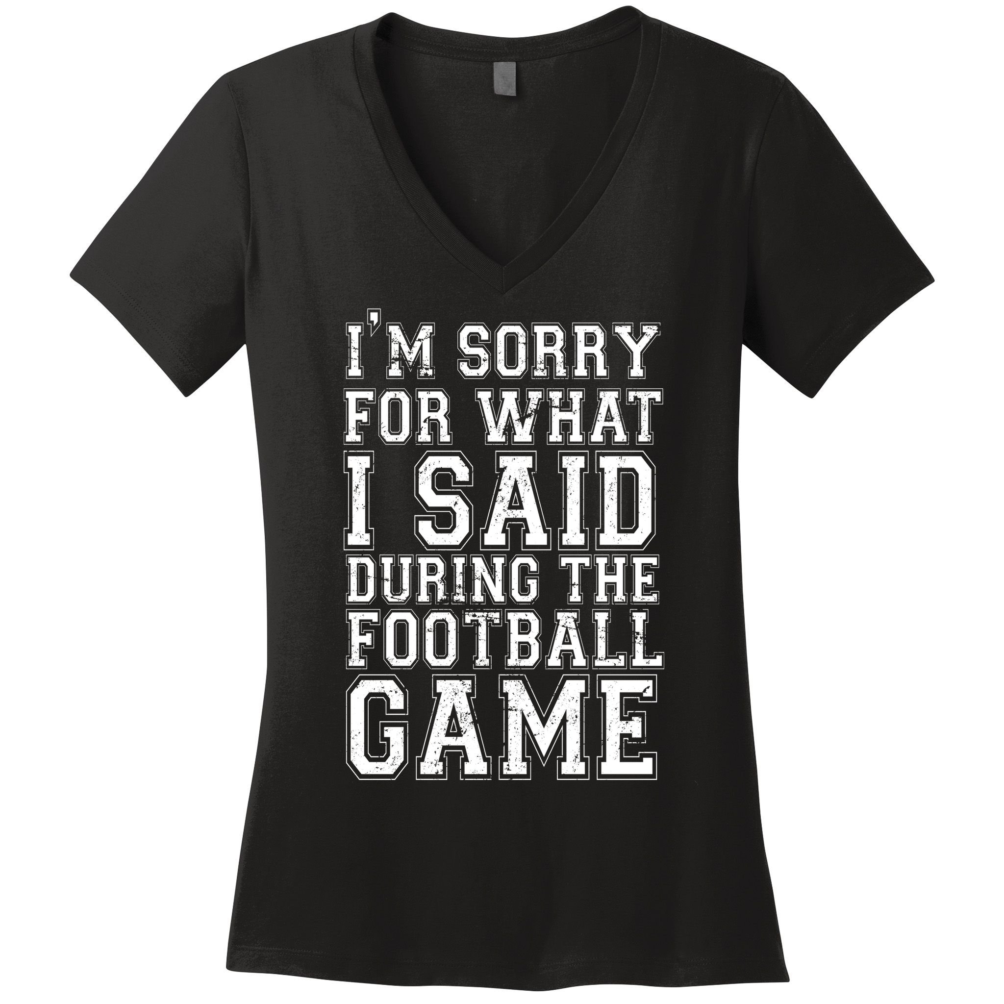 I'm Sorry For What I Said During The Football Game Women's V-Neck T-Shirt