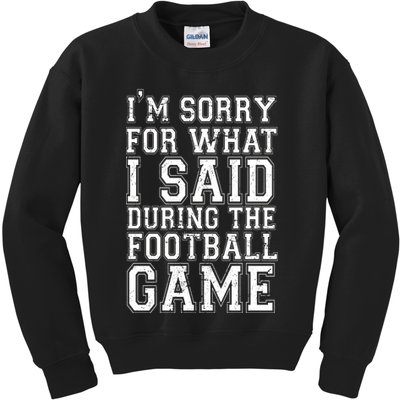 I'm Sorry For What I Said During The Football Game Kids Sweatshirt