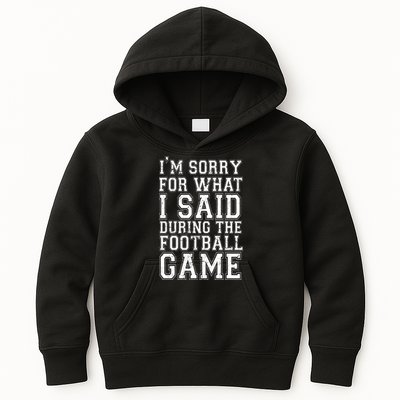 I'm Sorry For What I Said During The Football Game Kids Hoodie