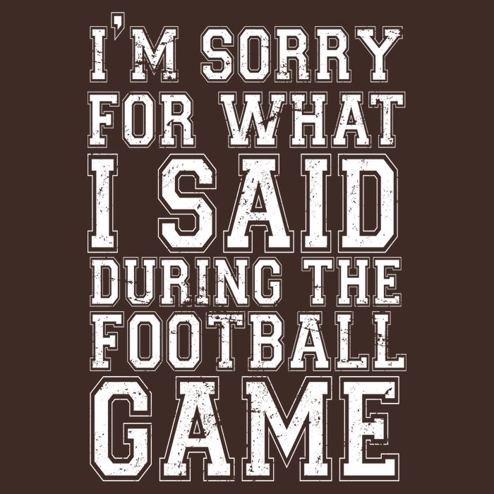 I'm Sorry For What I Said During The Football Game Performance Shirt