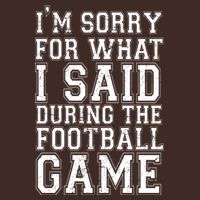 I'm Sorry For What I Said During The Football Game Poster
