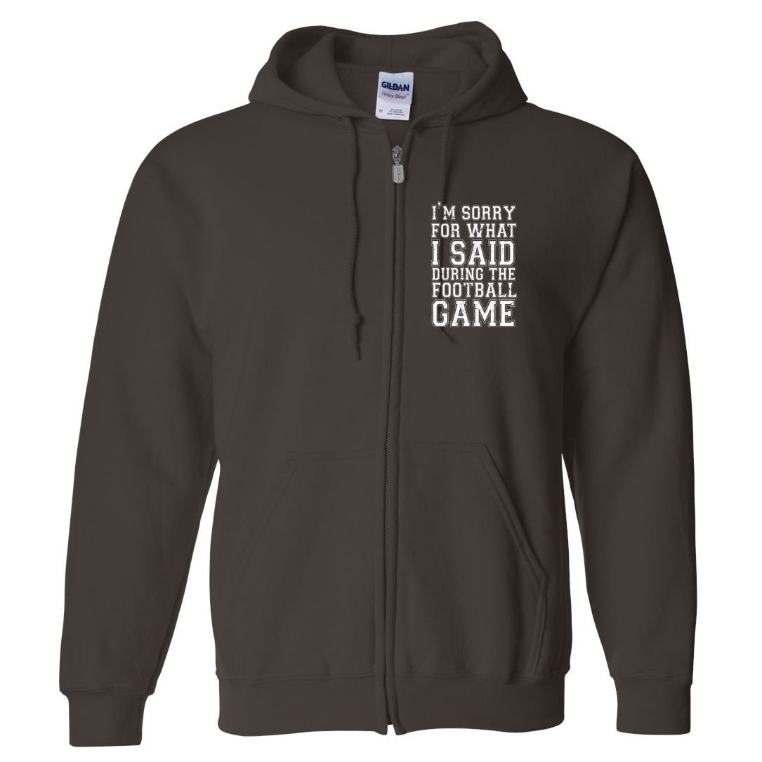I'm Sorry For What I Said During The Football Game Full Zip Hoodie