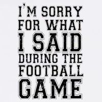 I'm Sorry For What I Said During The Football Game Garment-Dyed Sweatshirt