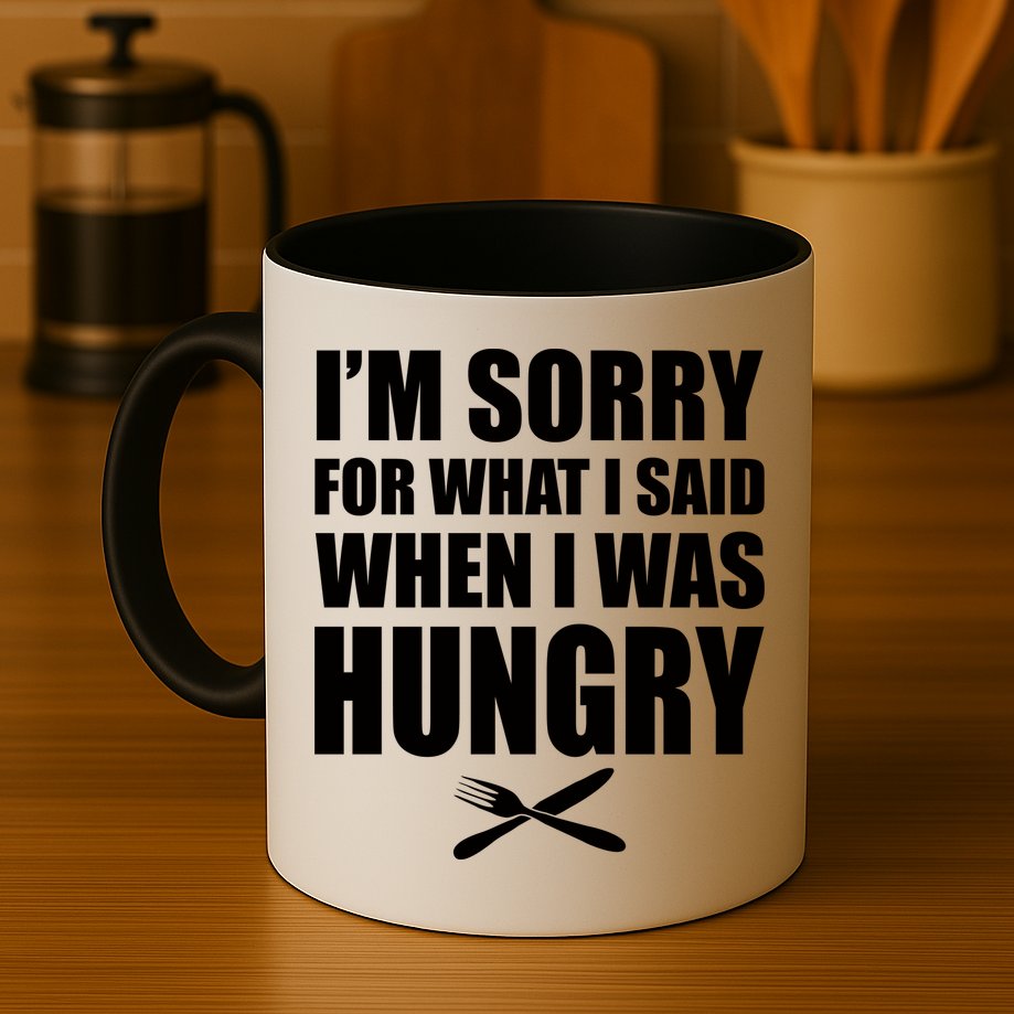 I'm Sorry For What I Said I Was Hungry Mug