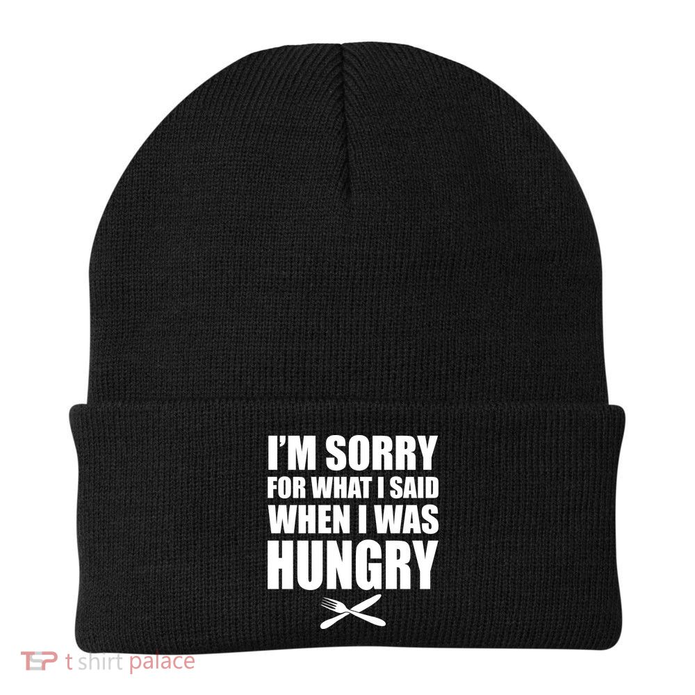 I'm Sorry For What I Said I Was Hungry Beanie