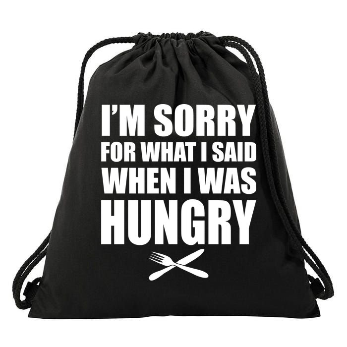 I'm Sorry For What I Said I Was Hungry Drawstring Bag