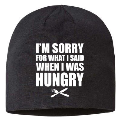 I'm Sorry For What I Said I Was Hungry Sustainable Beanie