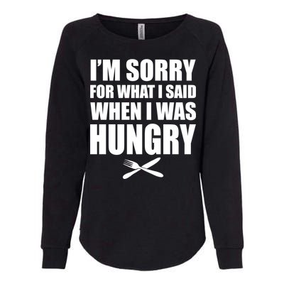 I'm Sorry For What I Said I Was Hungry Womens California Wash Sweatshirt