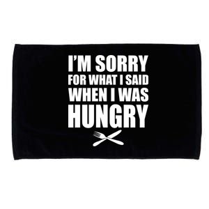 I'm Sorry For What I Said I Was Hungry Microfiber Hand Towel