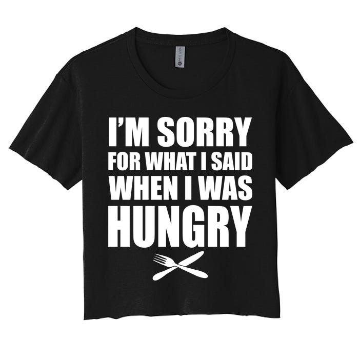 I'm Sorry For What I Said I Was Hungry Women's Crop Top Tee
