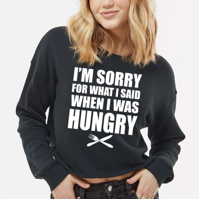 I'm Sorry For What I Said I Was Hungry Cropped Pullover Crew