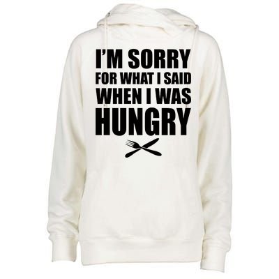 I'm Sorry For What I Said I Was Hungry Womens Funnel Neck Pullover Hood