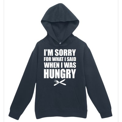 I'm Sorry For What I Said I Was Hungry Urban Pullover Hoodie