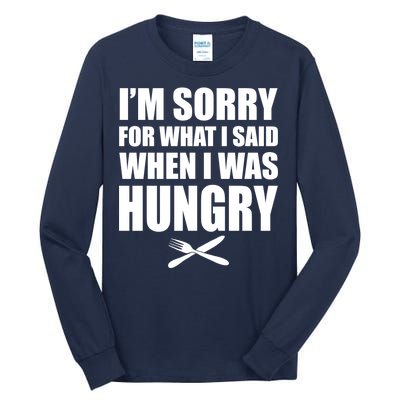 I'm Sorry For What I Said I Was Hungry Tall Long Sleeve T-Shirt