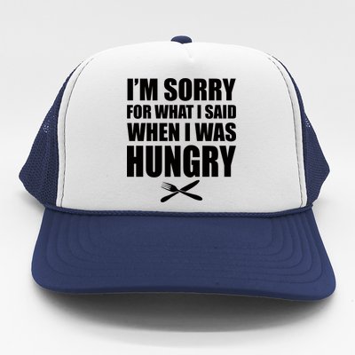 I'm Sorry For What I Said I Was Hungry Trucker Hat