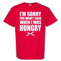 I'm Sorry For What I Said I Was Hungry Garment-Dyed Heavyweight T-Shirt