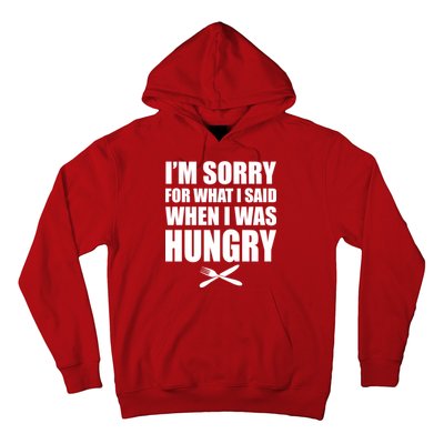 I'm Sorry For What I Said I Was Hungry Hoodie