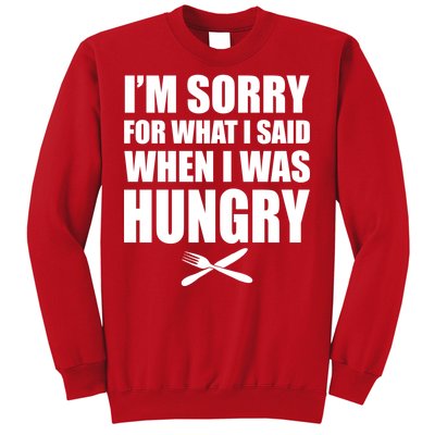 I'm Sorry For What I Said I Was Hungry Sweatshirt