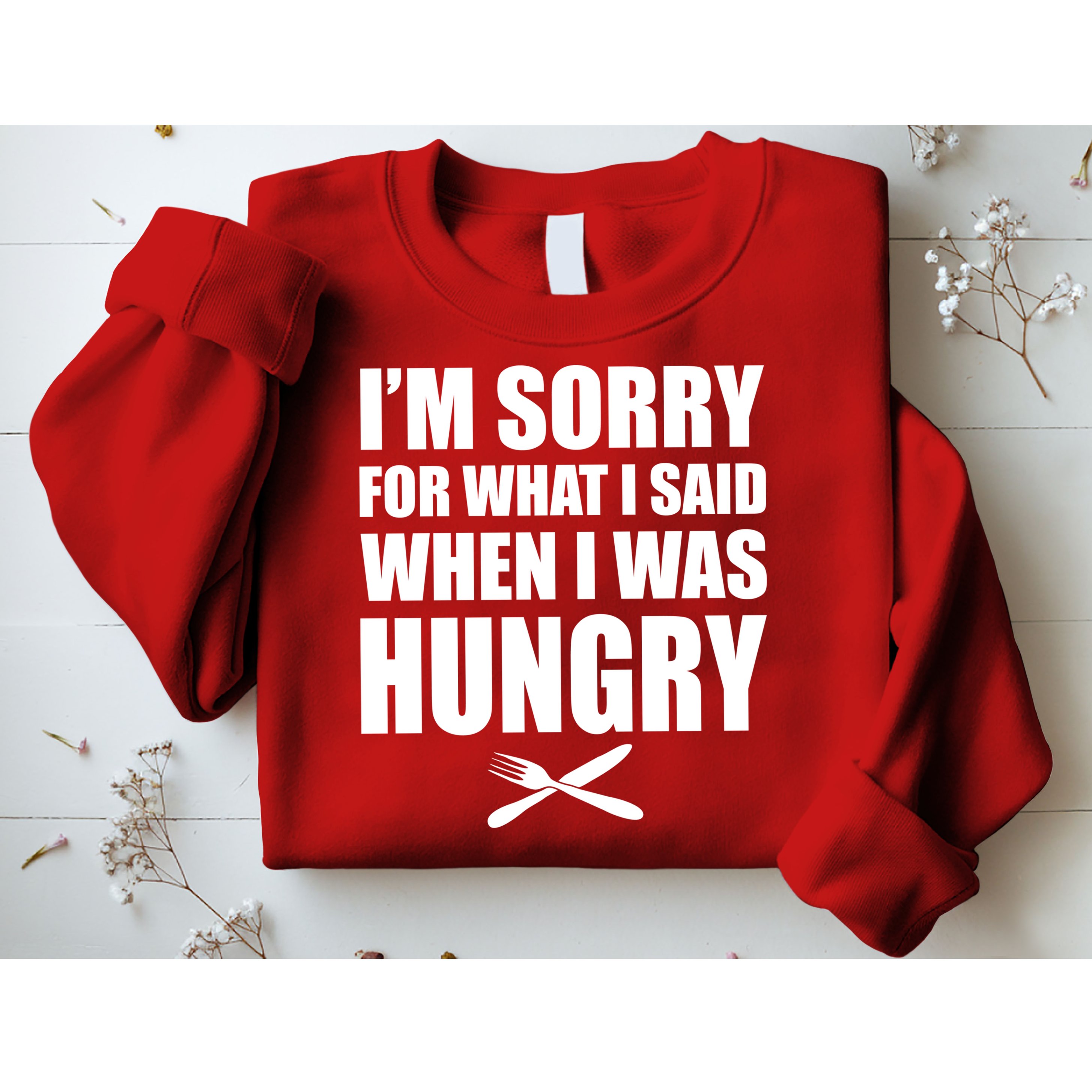I'm Sorry For What I Said I Was Hungry Sweatshirt