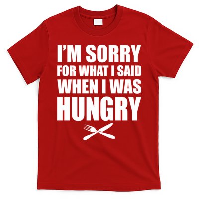 I'm Sorry For What I Said I Was Hungry T-Shirt