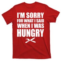 I'm Sorry For What I Said I Was Hungry T-Shirt