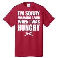 I'm Sorry For What I Said I Was Hungry Tall T-Shirt