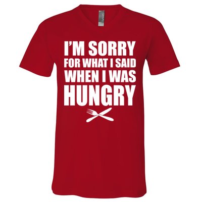 I'm Sorry For What I Said I Was Hungry V-Neck T-Shirt