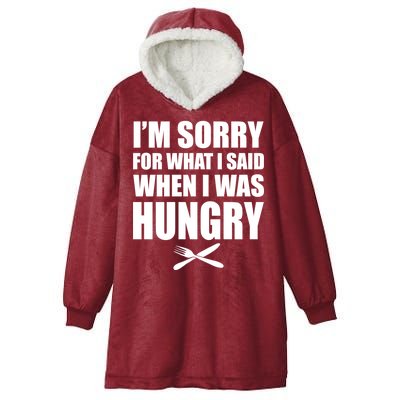 I'm Sorry For What I Said I Was Hungry Hooded Wearable Blanket