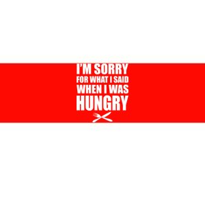 I'm Sorry For What I Said I Was Hungry Bumper Sticker