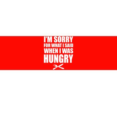 I'm Sorry For What I Said I Was Hungry Bumper Sticker